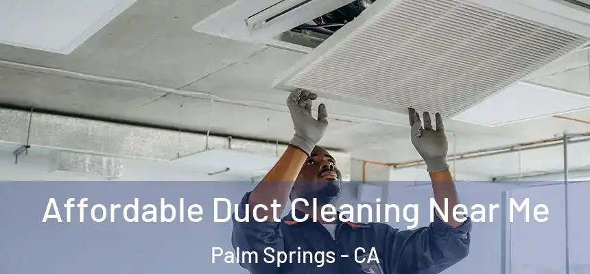  Affordable Duct Cleaning Near Me Palm Springs - CA