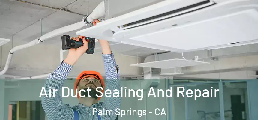  Air Duct Sealing And Repair Palm Springs - CA