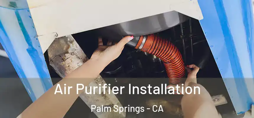  Air Purifier Installation Palm Springs - CA