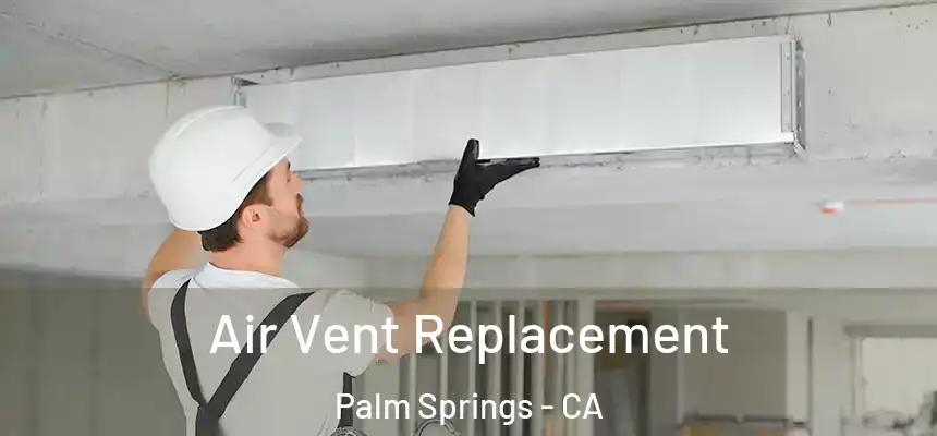  Air Vent Replacement Palm Springs - CA