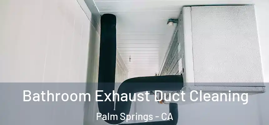  Bathroom Exhaust Duct Cleaning Palm Springs - CA