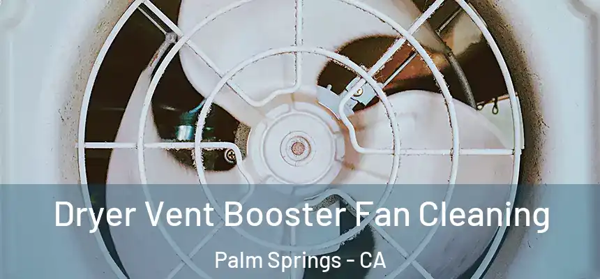 Dryer Vent Booster Fan Cleaning Palm Springs - CA