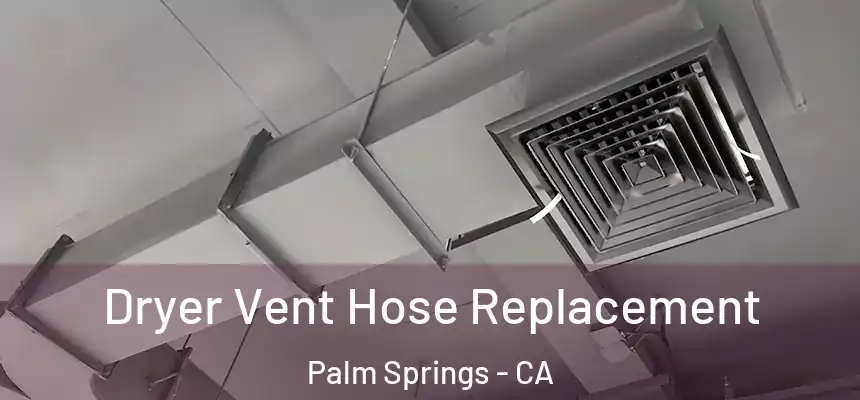  Dryer Vent Hose Replacement Palm Springs - CA