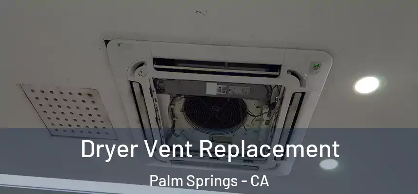  Dryer Vent Replacement Palm Springs - CA