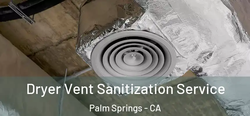  Dryer Vent Sanitization Service Palm Springs - CA