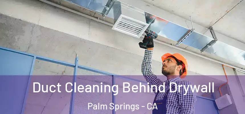  Duct Cleaning Behind Drywall Palm Springs - CA