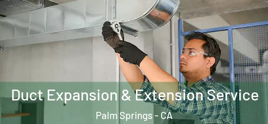  Duct Expansion & Extension Service Palm Springs - CA
