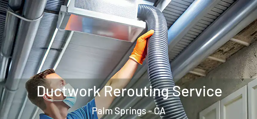  Ductwork Rerouting Service Palm Springs - CA