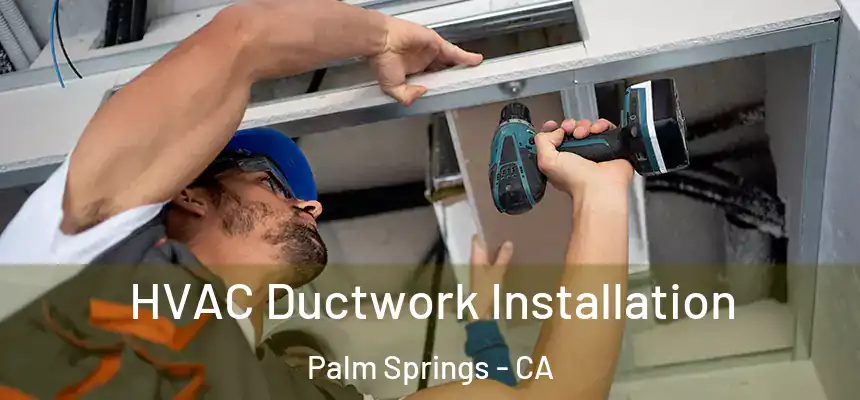  HVAC Ductwork Installation Palm Springs - CA