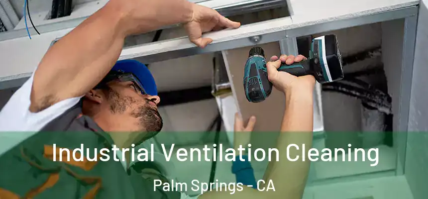  Industrial Ventilation Cleaning Palm Springs - CA