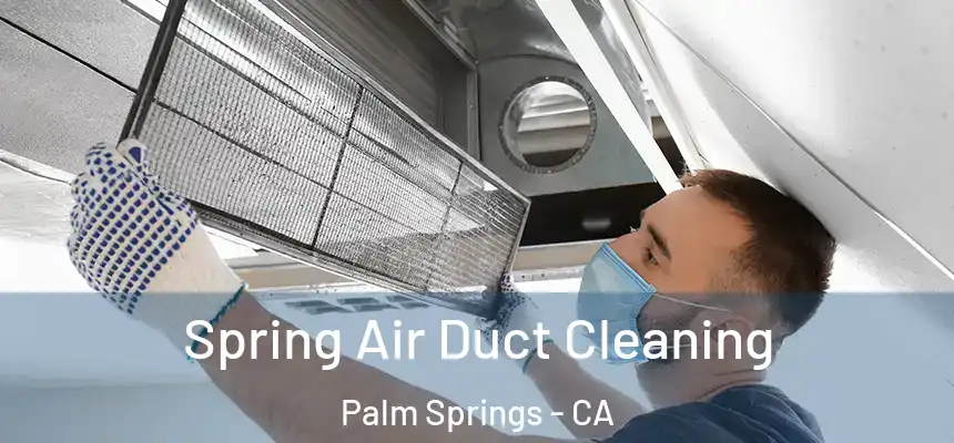  Spring Air Duct Cleaning Palm Springs - CA