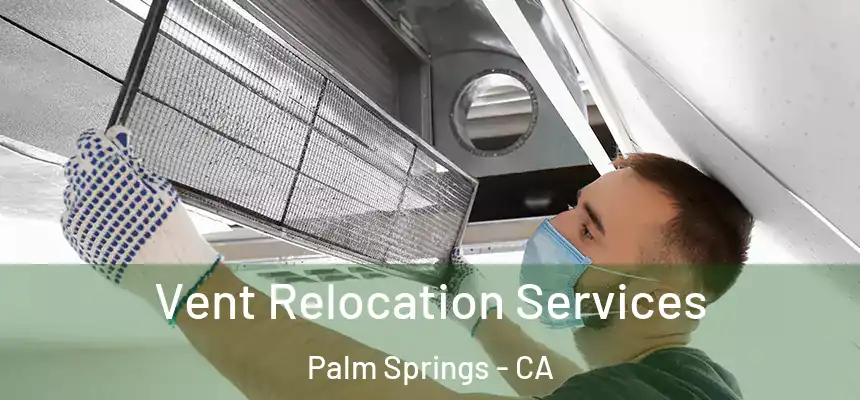  Vent Relocation Services Palm Springs - CA